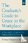 Paine, Anna Pikounis - The Graduate's Guide to Grace in the Workplace: A Common-Sense Approach to Standing Out in Your Career