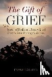 Lardino, Frank - The Gift of Grief: Stories of Resilience, Renewal, and Growth After Unimaginable Loss
