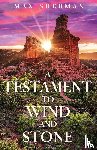 Sherman, Max - A Testament to Wind and Stone