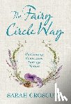 Croscutt, Sarah - The Fairy Circle Way: Cultivating Connection Through Nature