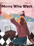 Castanet, Julia - Moms Who Work: A Celebratory Anthem for Working Mothers