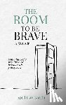 Garcia, April D - The Room to Be Brave