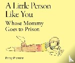 Prewitt, Patty - A Little Person Like You Whose Mommy Goes to Prison