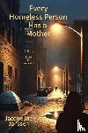 Janssen, Jacqueline - Every Homeless Person Has a Mother