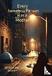 Janssen, Jacqueline - Every Homeless Person Has a Mother