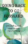 Coley, Rebecca - Going Back to Go Forward