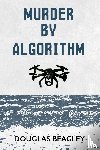 Beagley, Douglas - Murder by Algorithm