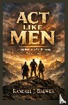 Brewer, Randall J. - Act Like Men
