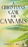 Restle, Joseph C. - A Christian's Case for Cannabis