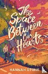 Stone, Hannah - The Space Between Our Hearts