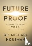 Housman, Michael Gene - Future Proof: Transform your Business with AI (or Get Left Behind)
