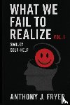 Fryer (Smiley), Anthony J. - What We Fail to Realize Vol. I