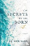 Seda, Patrick - The Secrets We Are Born