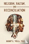Mills, Bobby E. - Religion, Racism, and Reconciliation