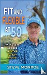 Monroe, Steve - Fit and Flexible at 50