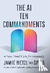 Metzl, Jamie - The AI Ten Commandments: A New Moral Code for Humanity