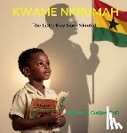 Cudjoe, Sherifa E. - Kwame Nkrumah: The Little Boy from Nkroful