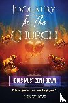 Love, Crystal - Idolatry in the Church- Idols Must Come Down