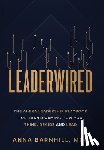 Barnhill, Anna - Leaderwired: The AI-Era Leadership Playbook for Transforming How You Think, Decide and Lead