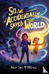 Williams, Jonathan - So...We Accidentally Saved The World
