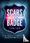 Lee, Tom - Scars of the Badge: Faith, Trauma, and Redemption Behind the Thin Blue Line