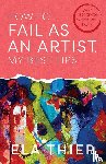 Thier, Ela - Thier, E: How to Fail as an Artist, My Best Tips