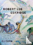 Cook, Cj - Robert Lee Eskridge: Affable Artist, Author, and Adventurer in Tahiti, Hawaii, Brazil, and Beyond