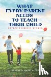 Manley, Robert J. - What Every Parent Needs to Teach Their Child Before Entering School
