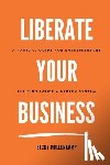 Mollenkamp, Becky - Liberate Your Business: A radical guide for entrepreneurs building inside a broken system