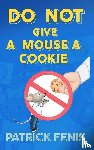 Fenis, Patrick - Do Not Give a Mouse a Cookie