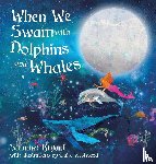 Bryant, Summer M - When We Swam with Dolphins and Whales