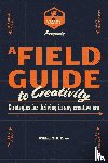 Evans, William Erik, Petty, Raven - A Field Guide to Creativity