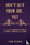 Harris, John F - DON'T QUIT YOUR JOB YET