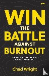 Wright, Chad - Win the Battle Against Burnout