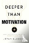 Glasgow, Jovan - Deeper Than Motivation: Rewire Your Beliefs, Break Your Patterns, Transform Your Life