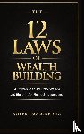 Malone, Robert - THE 12 LAWS OF WEALTH BUILDING