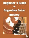 Jenkins, Dwayne - Beginner's Guide to Fingerstyle Guitar Mastery