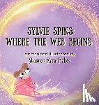 Makes, Shannon Marie - Sylvie Spins: Where the Web Begins