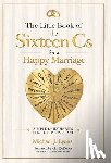 Lyons, Michael J. - The Little Book of the Sixteen Cs for a Happy Marriage: Simple Daily Habits That Help Love Last