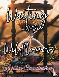 Cunningham, Jessica - Waiting with the Wildflowers
