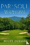 Dotson, Scott, Nahser, Byron - Par for the Soul - Finding Meaning and Powerful Life Lessons Through the Game of Golf