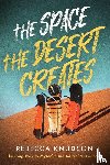 Knudson, Rebecca - The Space the Desert Creates
