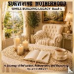 Williams, Justine - Surviving Motherhood