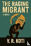 Koti, V. R. - The Raging Migrant