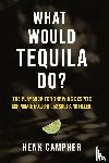 Campher, Henk - What Would Tequila Do?