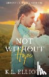 Elliott, K. L. - Not Without Hope