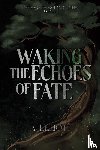 Elliott, A. - Waking the Echoes of Fate