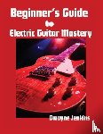 Jenkins, Dwayne - Beginner's Guide to Electric Guitar Mastery