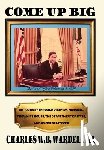 Wardell, Charles W. B. - Come up Big: My Journey Through Vietnam, Harvard, the White House, the Department of State, and as CEO in Corporate America