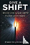 Phinney, Carolyn J. - Give A Shift: The No-BS Self-Coaching Guide to Creating Lasting Change